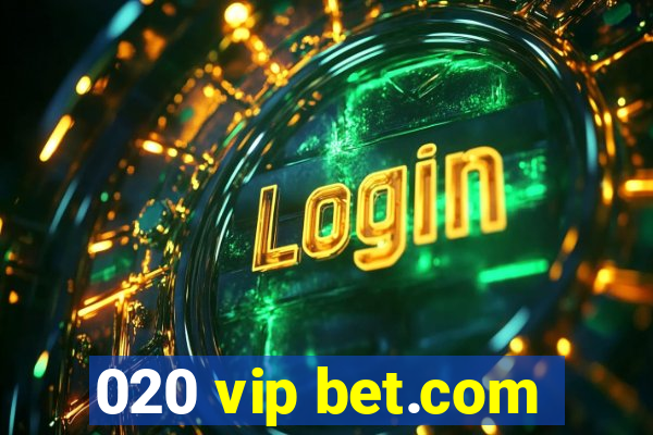 020 vip bet.com